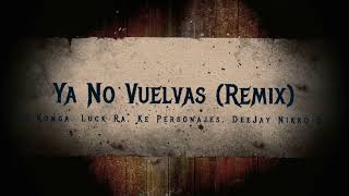 Ya No Vuelvas (Remix) - La Konga, Luck Ra, Ke Personajes, DeeJay Nikko S.L