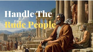 Stoic Tips For Handling Rude People  | 10 Tips | Stoicism |