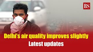 Delhi’s air quality improves slightly: Latest updates