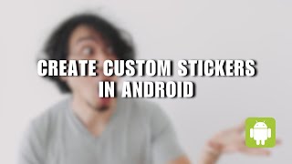 How to Create Custom Stickers from Your Photos or Drawings on Android