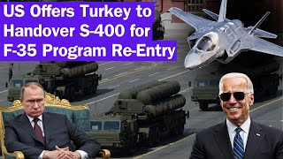 The US  Offered Turkey to hand over S-400 I in return, Turkey will be Re-included in F-35 Program