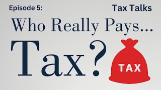 Who REALLY Bears the Tax Burden? | Tax Talks