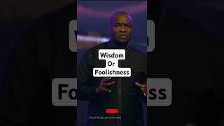 wisdom or foolishness | Apostle Joshua Selman