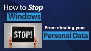 How To Stop Windows From Stealing Your personal Data