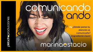 ¿Dónde pones tu atención al comunicarte? Ingrediente clave | Podcast Marina Estacio #4