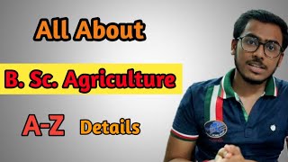 B.Sc.Agriculture || All About BSC AGRICULTURE || Every Single Details About B. Sc. Agriculture