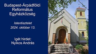 2024.10.13. Istentisztelet - Igét hirdet: Nyikos András