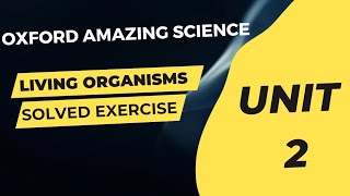 Oxford amazing science book 6 unit 2 living organisms solved exercise question answer