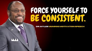 DR MYLES MUNROE - HOW TO BUILD CONSISTENCY AND DISCIPLINE : NO MORE EXCUSES.(MOTIVATION SPEECH)