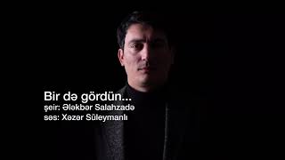 Xezer Suleymanli Bir də gördün  Ələkbər Salahzadənin şeiri