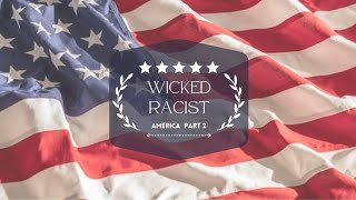 Wicked Racist America Part 2