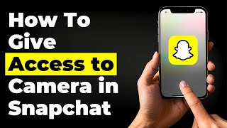 How To Give Access to Camera in Snapchat