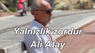 Yalnızlık zordur | Ali Atay