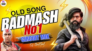 Badmash No 1 Dj Remix | Dj BulBul | Badmash No 1 Hindi Song | Circuit Mix | Amresh Puri Old is gold