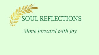 Soul Reflections: Move forward with joy