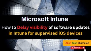 MS142 - Delay Visibility of software updates in Intune for supervised iOS devices