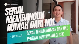 SERIAL MEMBANGUN RUMAH DARI NOL | Seri 18 | SERAH TERIMA RUMAH DAN HAL PENTING YANG WAJIB DI CEK