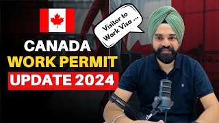 Canada Big Updates On Visitor To Work Permit Convert 2024