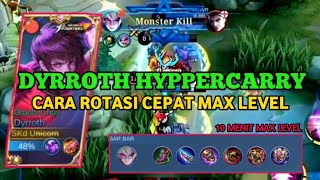 DYRROTH HYPPERCARRY 10 MENIT MAX LEVEL ~ BUILD DYRROTH TERSAKIT & TERBARU || TOP GLOBAL DYRROTH