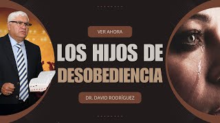 Los Hijos de Desobediencia | Pastor Dr. David Rodriguez | Mensajes cristianos |TBB El Redentor