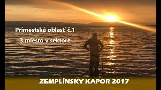 Zemplínsky Kapor 2017 - Katran Fishing Line - Prímestská oblasť č.1