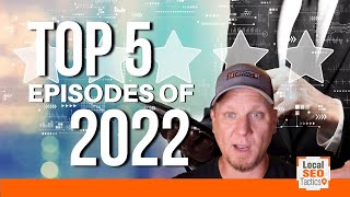 Local SEO Tactics Top 5 Episodes of 2022  - 178