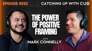 #222 Mark Connelly - The Power of Positive Framing