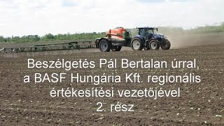 Beszélgetés Pál Bertalan úrral, a BASF Hungária Kft. regionális értékesítési vezetőjével 2. rész