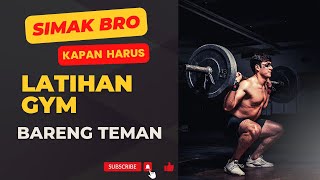 Kapan harus LATIHAN di GYM sama TEMEN?