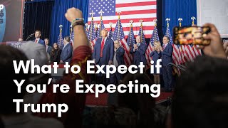 What to Expect if You're Expecting Trump