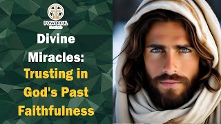 Divine Miracles: Trusting in God's Past Faithfulness