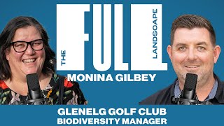 The Full Landscape #69 | Monina Gilbey (Biodiversity Manager, Glenelg Golf Club)