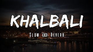 Khalbali | Slow & Reverb | 3G | Arijit Singh | Shilpa Rao | Lofi Ki Duniya