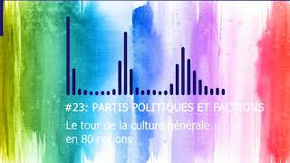 Le tour de la Culture Générale en 80 notions | #23 PARTIS POLITIQUES ET FACTIONS