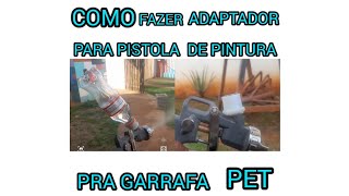 COMO FAZER ADAPTADOR DE NÁILON PARA PISTOLA DE PINTURA PRA GARRAFA  PET