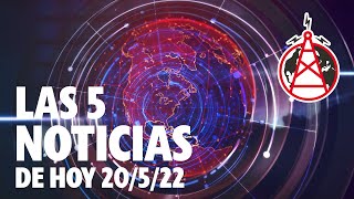 LAS 5 NOTICIAS DE HOY // 20 DE MAYO DEL 2022