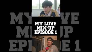 MY LOVE MIX-UP EP 1 REACTION