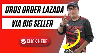 Cara Urus Order Lazada Dengan Big Seller