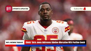 Chiefs’ Chris Jones Addresses Sideline Altercation With Position Coach