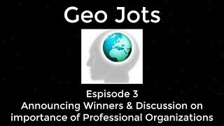 Geo Jots Episode 3 Contest Winners and Importance of Professional Organizations