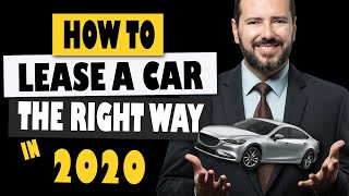 How to lease a car the right way in 2020 | Save money