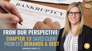 From Our Perspective: Chapter 13 Bankruptcy Saved Client From an Ex-Spouse’s Demands & Debt