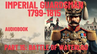 Marching with Napoleon's Imperial Guard | Episode 15: The Battle of Waterloo