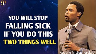 You will never fal sick again if you know this two things_Apostle Michael orokpo