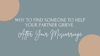 Why to Find Someone to Help Your Partner Grieve After Your Miscarriage