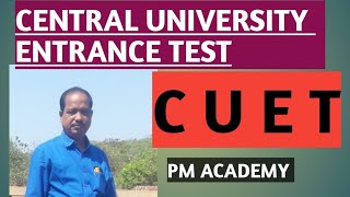 CUET 2022 : CENTRAL UNIVERSITY ENTRANCE TEST. ELIGIBILITY, EXAM PATTERN ETC. PM ACADEMY.