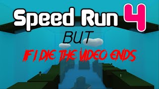 IF I DIE THE VIDEO ENDS!!! / SPEED RUN 4 EDITION