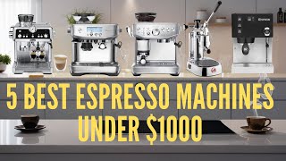 Best Espresso Machine Under $1000 || Top Picks and Reviews 2024