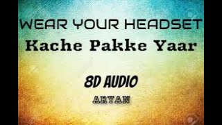 Kache Pakke Yaar (8D AUDIO) || Audio Remix || Parmish Verma || Desi Crew