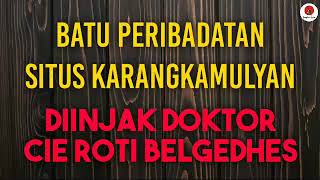 Batu Peribadatan di Situs Karangkamulyan Diinjak DR Cie Roti Belgedhes